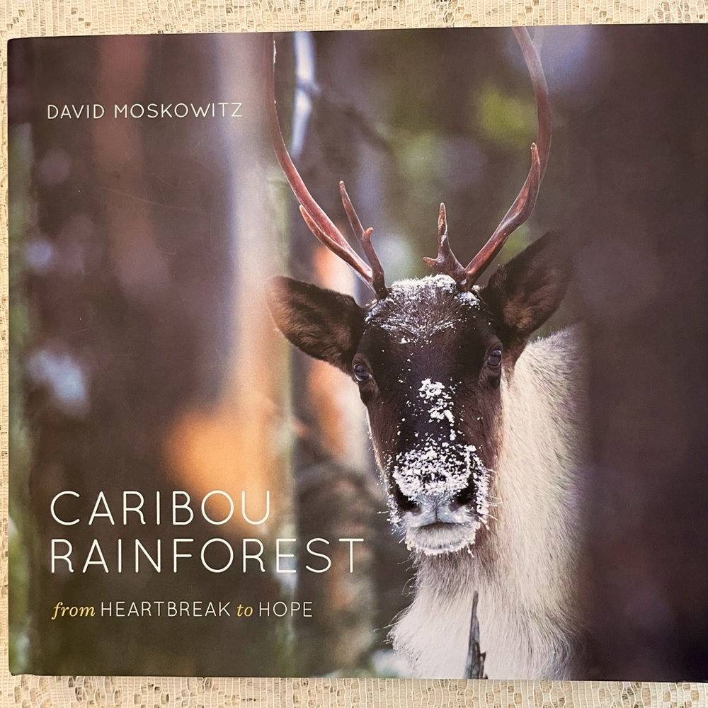 Caribou Rainforest from Heartbreak to Hope. Wildlife book. David Moskowitz.